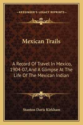 Mexican Trails: A Record Of Travel In Mexico, 1... 1163623342 Book Cover
