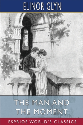 The Man and the Moment (Esprios Classics): Illu... 1034921592 Book Cover