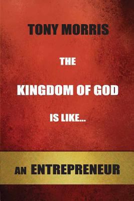The Kingdom of God is Like...an Entrepreneur 1523788542 Book Cover