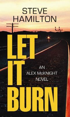Let It Burn: An Alex McKnight Novel [Large Print] 1611738393 Book Cover