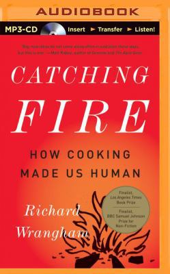 Catching Fire: How Cooking Made Us Human 1491574615 Book Cover