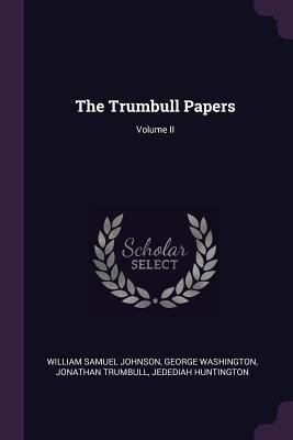 The Trumbull Papers; Volume II 1378648749 Book Cover