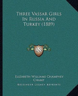 Three Vassar Girls In Russia And Turkey (1889) 1166304655 Book Cover