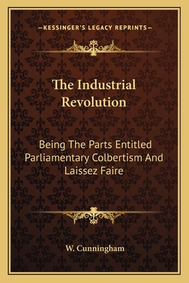 The Industrial Revolution: Being The Parts Enti... 1163124265 Book Cover