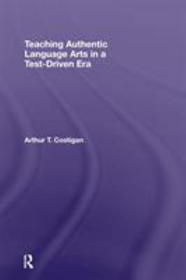 Teaching Authentic Language Arts in a Test-Driv... 0415955777 Book Cover