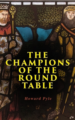 The Champions of the Round Table: Arthurian Leg... 8027331544 Book Cover