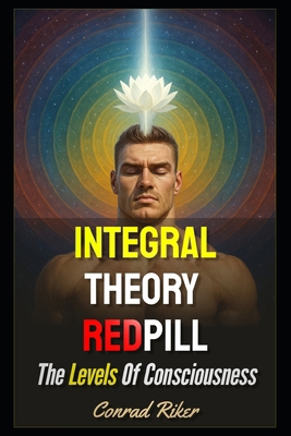 Integral Theory Redpill: The Levels Of Consciou... B0FCMPDL2B Book Cover