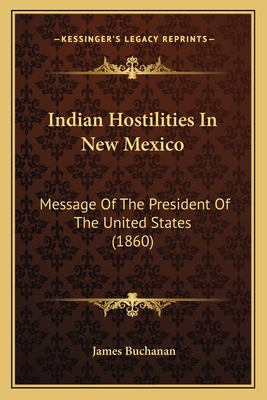 Indian Hostilities In New Mexico: Message Of Th... 1163929379 Book Cover