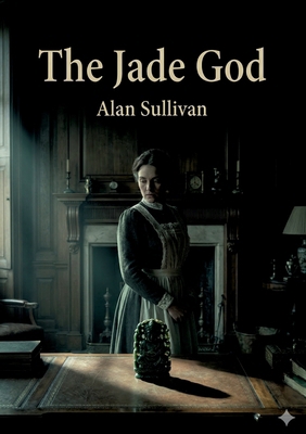 The Jade God: by Alan Sullivan B0GY78QDNM Book Cover