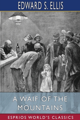 A Waif of the Mountains (Esprios Classics) 100674505X Book Cover