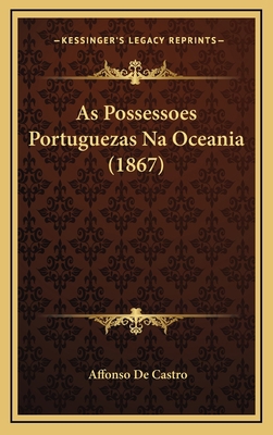 As Possessoes Portuguezas Na Oceania (1867) [Portuguese] 1168260817 Book Cover