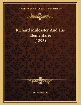 Richard Mulcaster And His Elementarie (1893) 1166903281 Book Cover
