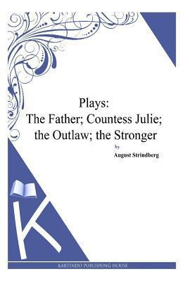 Plays: The Father; Countess Julie; the Outlaw; ... 1494957167 Book Cover
