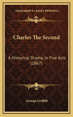 Charles The Second: A Historical Drama, In Five... 116595527X Book Cover