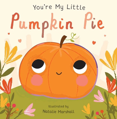 You're My Little Pumpkin Pie (Board Book for Ba... 1684124344 Book Cover