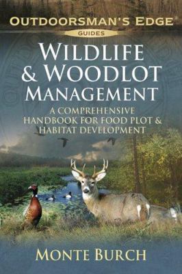 Wildlife & Woodlot Management: A Comprehensive ... 1580113060 Book Cover