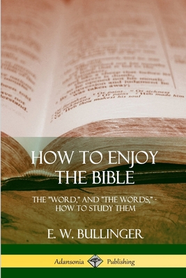 How to Enjoy the Bible: The "Word," and "The Wo... 1387997432 Book Cover