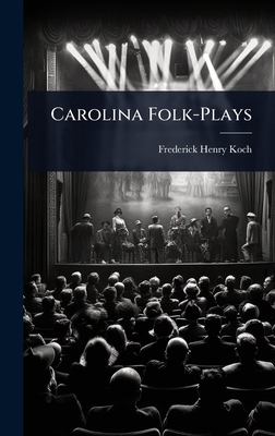 Carolina Folk-Plays 1023681757 Book Cover