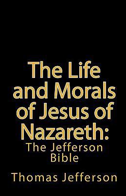 The Life and Morals of Jesus of Nazareth: The J... 1452800421 Book Cover