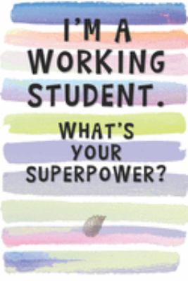 Paperback I'm a Working Student. What's Your Superpower?: Blank Lined Notebook Journal Gift for Friend, Classmate, Coworker Book