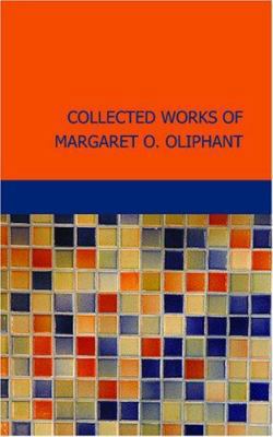 Collected Works of Margaret O. Oliphant 1434641430 Book Cover