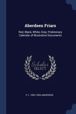 Aberdeen Friars: Red, Black, White, Grey; Preli... 137680185X Book Cover