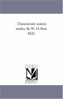 Characteristic Materia Medica. by W. H. Burt, M.D. 1425560458 Book Cover