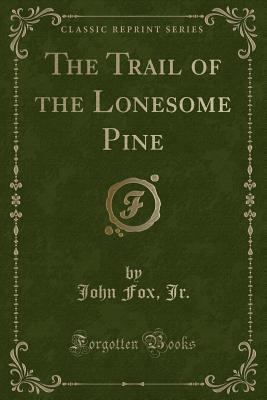 The Trail of the Lonesome Pine (Classic Reprint) 1331699584 Book Cover