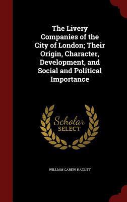 The Livery Companies of the City of London; The... 1297780787 Book Cover