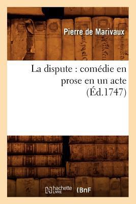 La dispute: comédie en prose en un acte (Éd.1747) [French] 2012559921 Book Cover