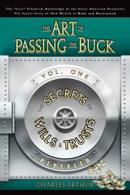 The Art of Passing the Buck, Vol I; Secrets of ... 0615152880 Book Cover