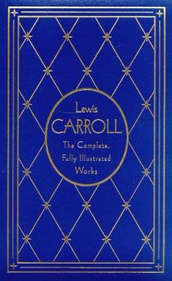 Lewis Carroll: The Complete, Fully Illustrated ... 0517147815 Book Cover