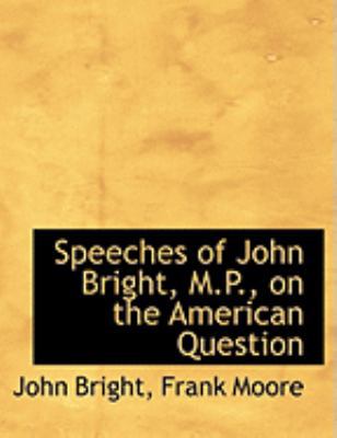 Speeches of John Bright, M.P., on the American ... [Large Print] 0554999781 Book Cover