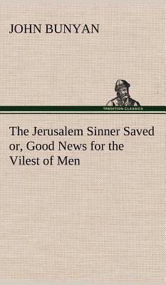 The Jerusalem Sinner Saved; or, Good News for t... 3849157881 Book Cover