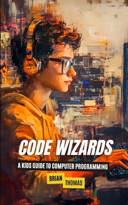 Code Wizards: A Kids Guide to Computer Programming B0DPJCB8LK Book Cover