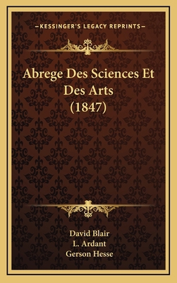 Abrege Des Sciences Et Des Arts (1847) [French] 1168220122 Book Cover