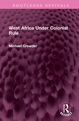 West Africa Under Colonial Rule 1032568836 Book Cover