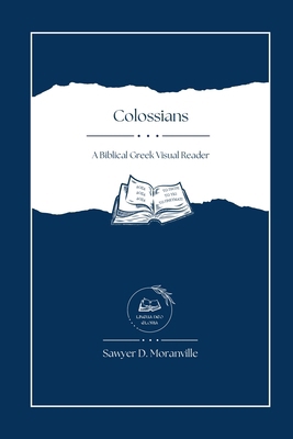 Colossians: A Biblical Greek Visual Reader [Greek, Ancient (to 1453)] B0DJWSR2KG Book Cover