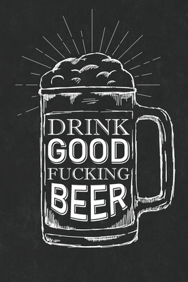 Drink Good Fucking Beer: Adult Food Log Book, B... 1715669347 Book Cover