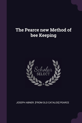The Pearce new Method of bee Keeping 1378607740 Book Cover
