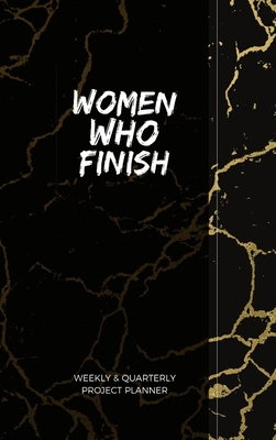 Women Who Finish - Quarterly Planner 0998340545 Book Cover