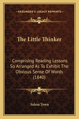 The Little Thinker: Comprising Reading Lessons ... 1167187407 Book Cover