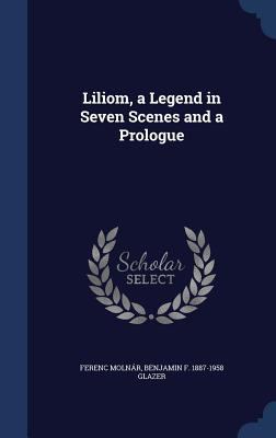 Liliom, a Legend in Seven Scenes and a Prologue 1340200678 Book Cover