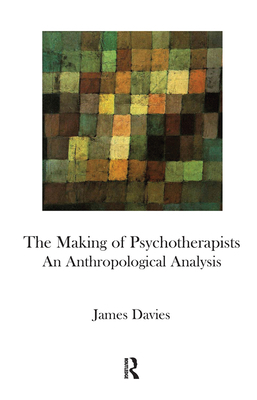 The Making of Psychotherapists: An Anthropologi... 0367106248 Book Cover