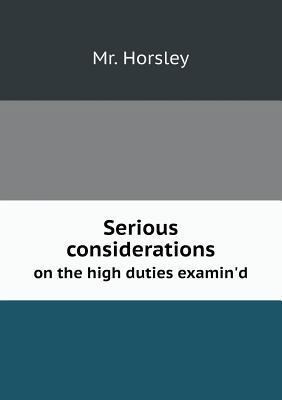 Serious considerations on the high duties examin'd 5518731728 Book Cover