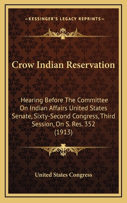 Crow Indian Reservation: Hearing Before The Com... 1169070809 Book Cover