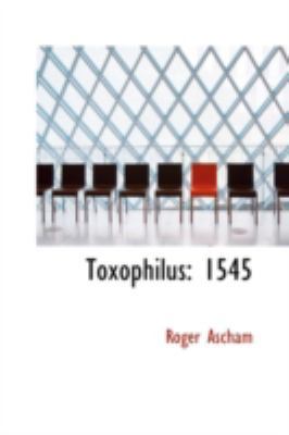 Toxophilus: 1545 0559380968 Book Cover