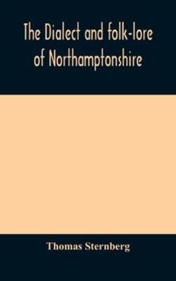 The dialect and folk-lore of Northamptonshire 9354174442 Book Cover