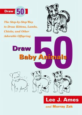 Draw 50 Baby Animals: The Step-By-Step Way to D... 1417747374 Book Cover