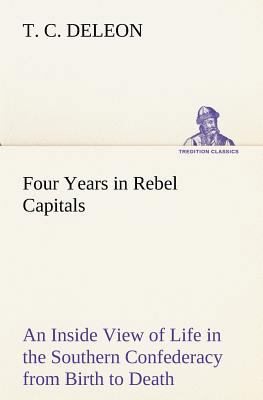 Four Years in Rebel Capitals An Inside View of ... 3849155617 Book Cover